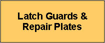 Text Box: Latch Guards & Repair Plates